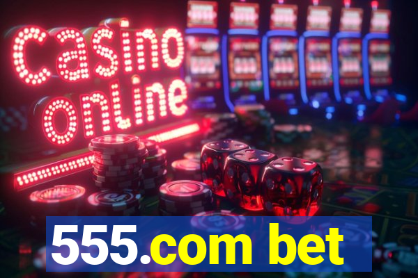 555.com bet