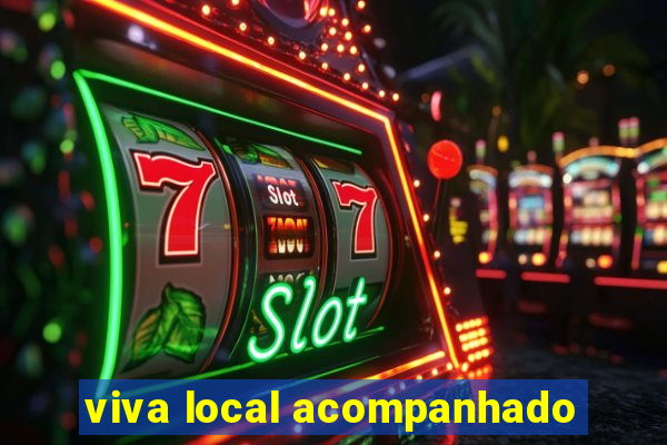 viva local acompanhado