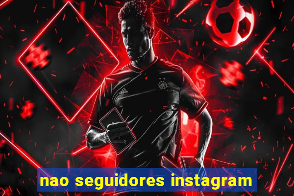 nao seguidores instagram