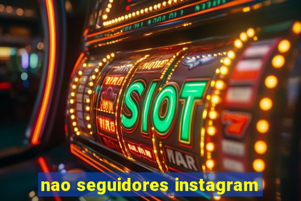 nao seguidores instagram
