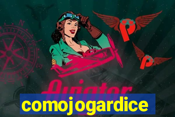 comojogardice
