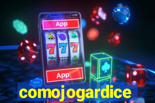 comojogardice