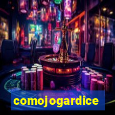 comojogardice