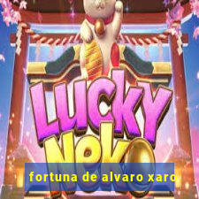 fortuna de alvaro xaro