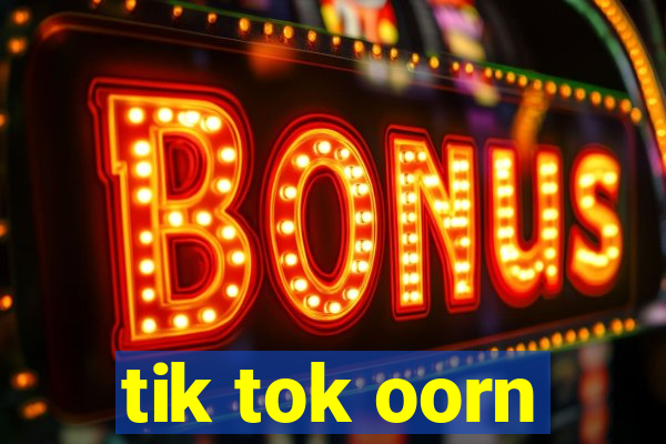 tik tok oorn