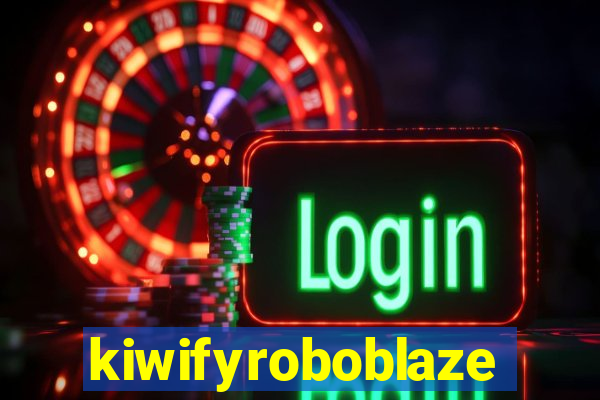kiwifyroboblaze