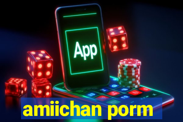 amiichan porm