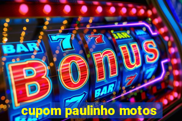 cupom paulinho motos