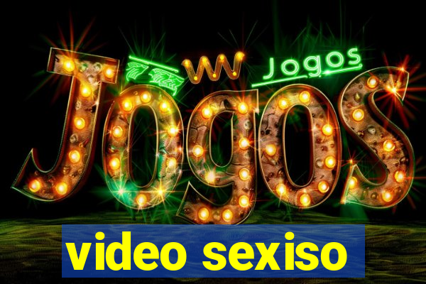 video sexiso