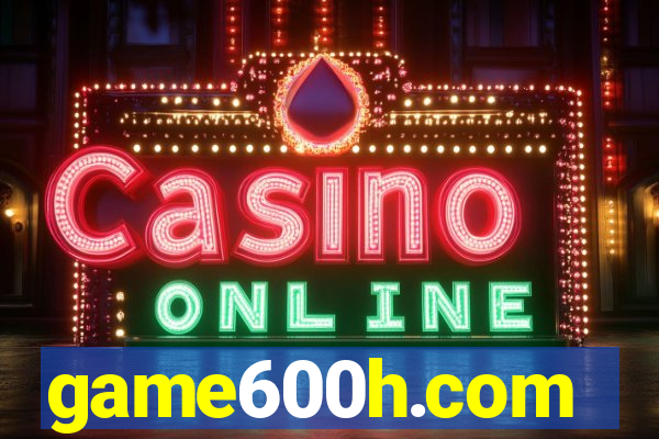 game600h.com