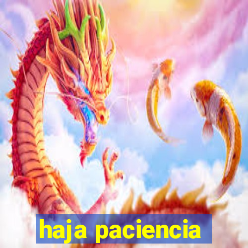 haja paciencia