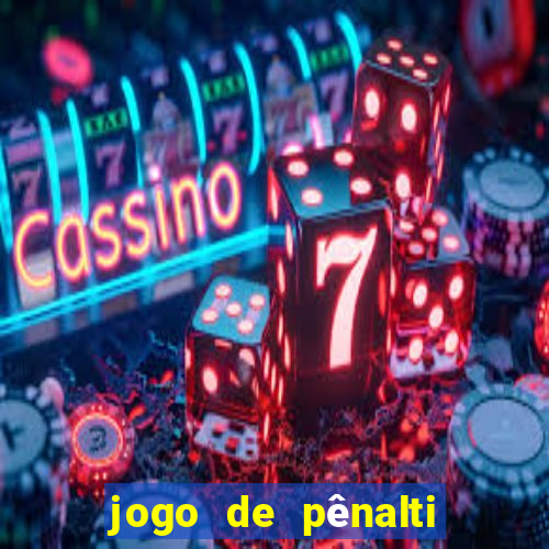 jogo de pênalti que ganha dinheiro