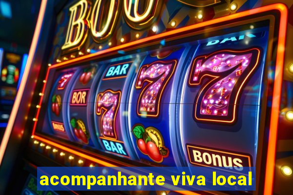 acompanhante viva local