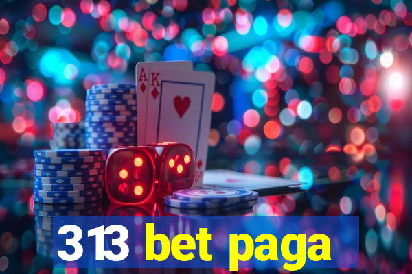 313 bet paga