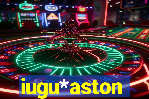 iugu*aston